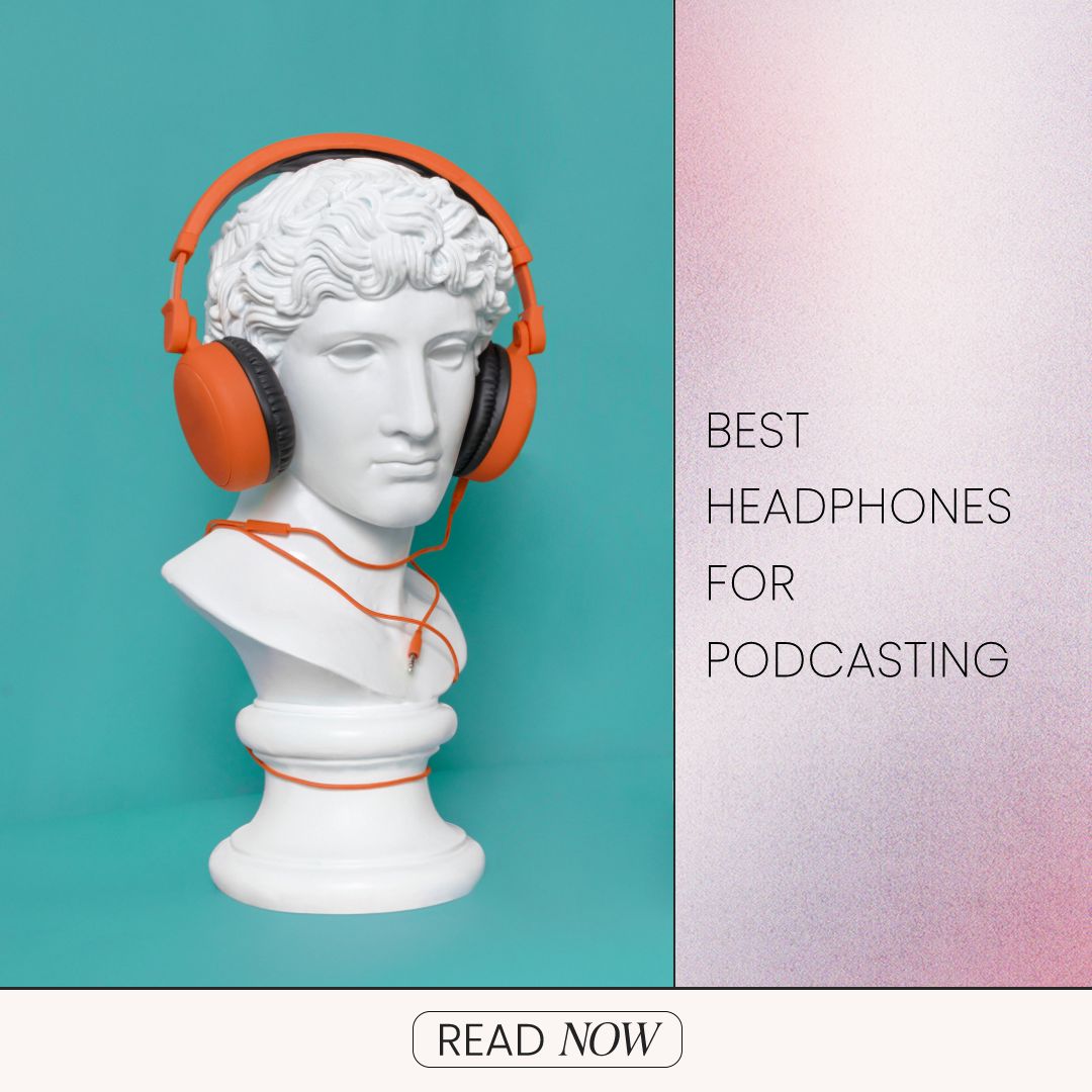 best headphones for podcasting