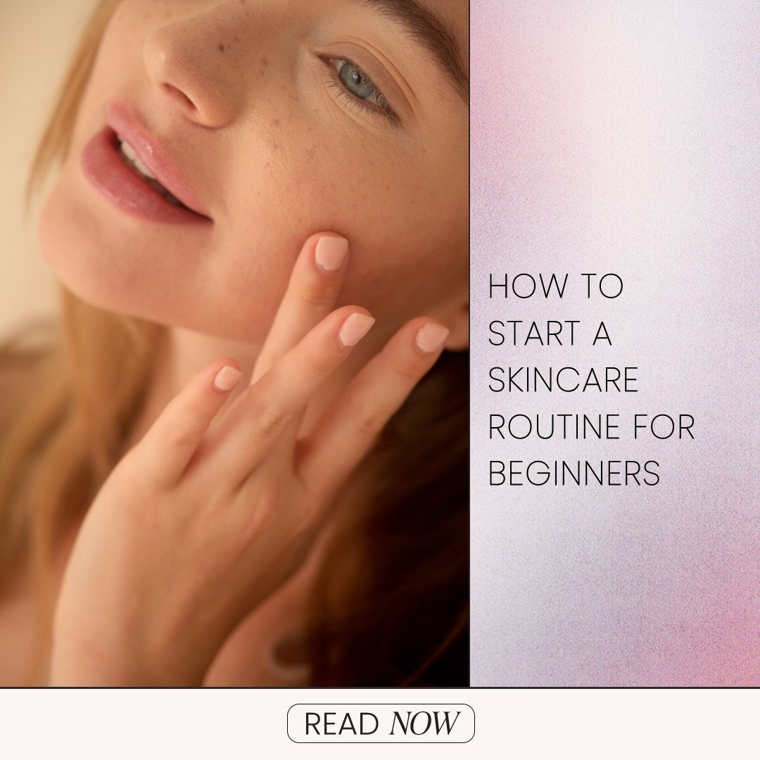 How To Start A Skincare Routine For Beginners