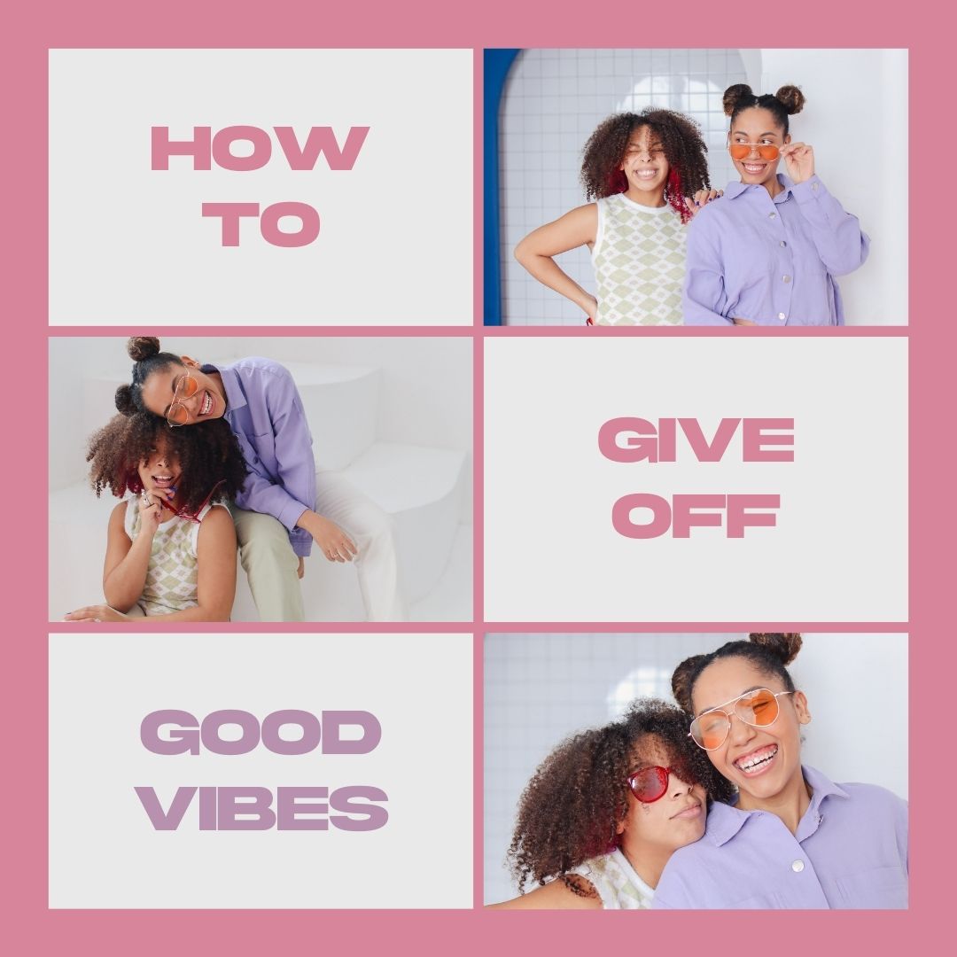 How To Give Off Good Vibes