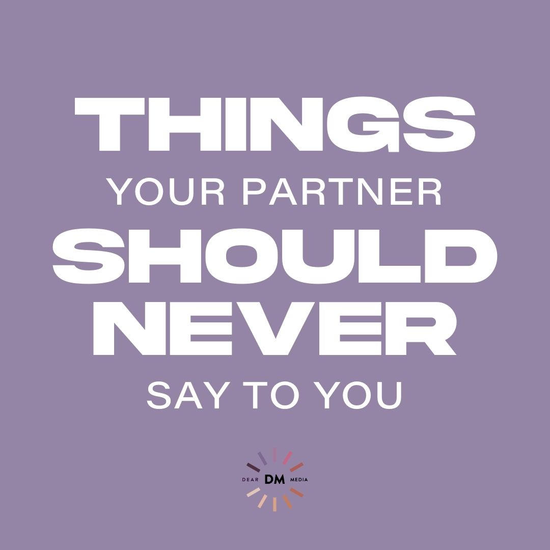 Things Your Partner Should Never Say To You