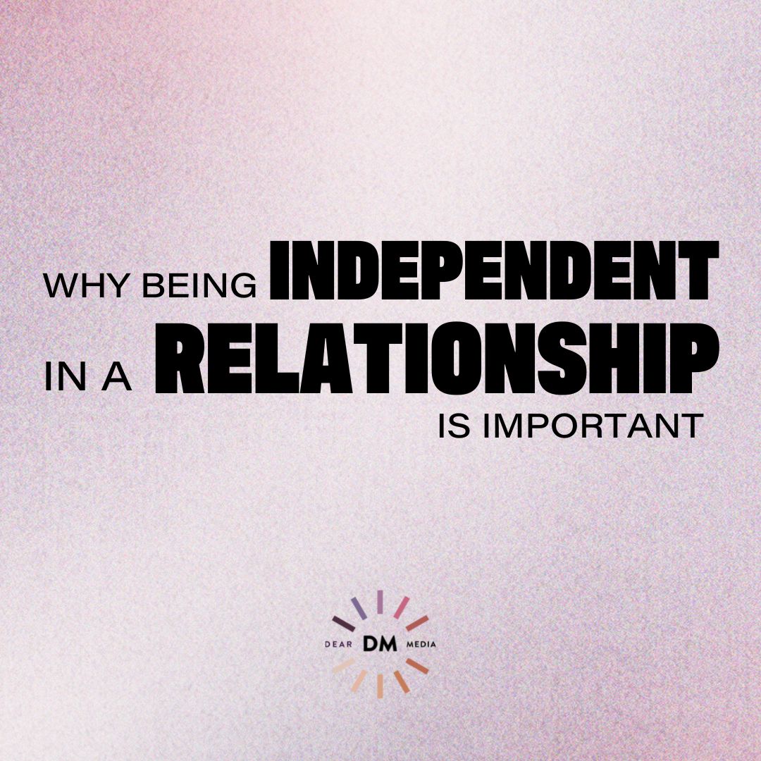 Why being independent in a relationship is important