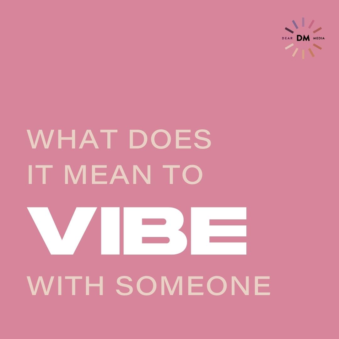What Does It Mean To Vibe With Someone?