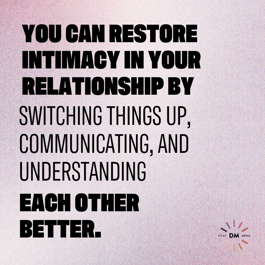 You can restore intimacy in your relationship by switching things up, communicating, and understanding each other better 