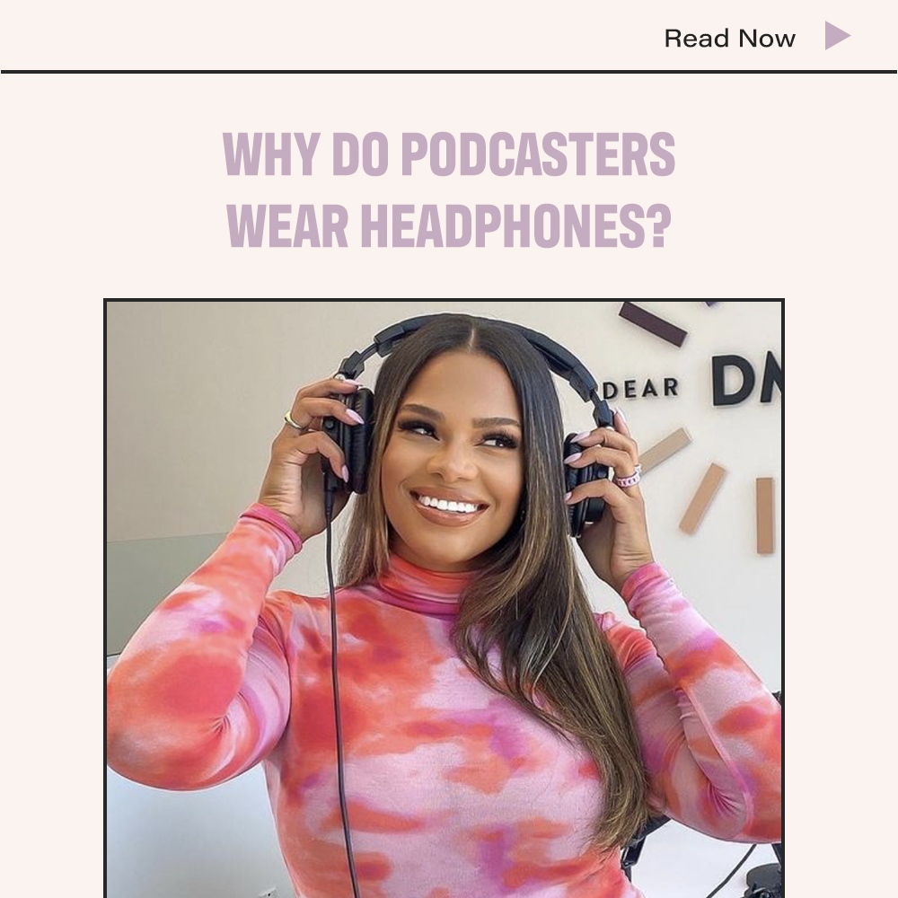 Why Do Podcasters Wear Headphones?