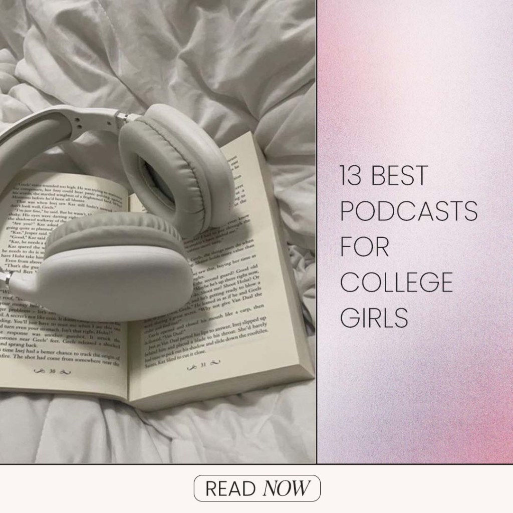 13 Best Podcasts For College Girls