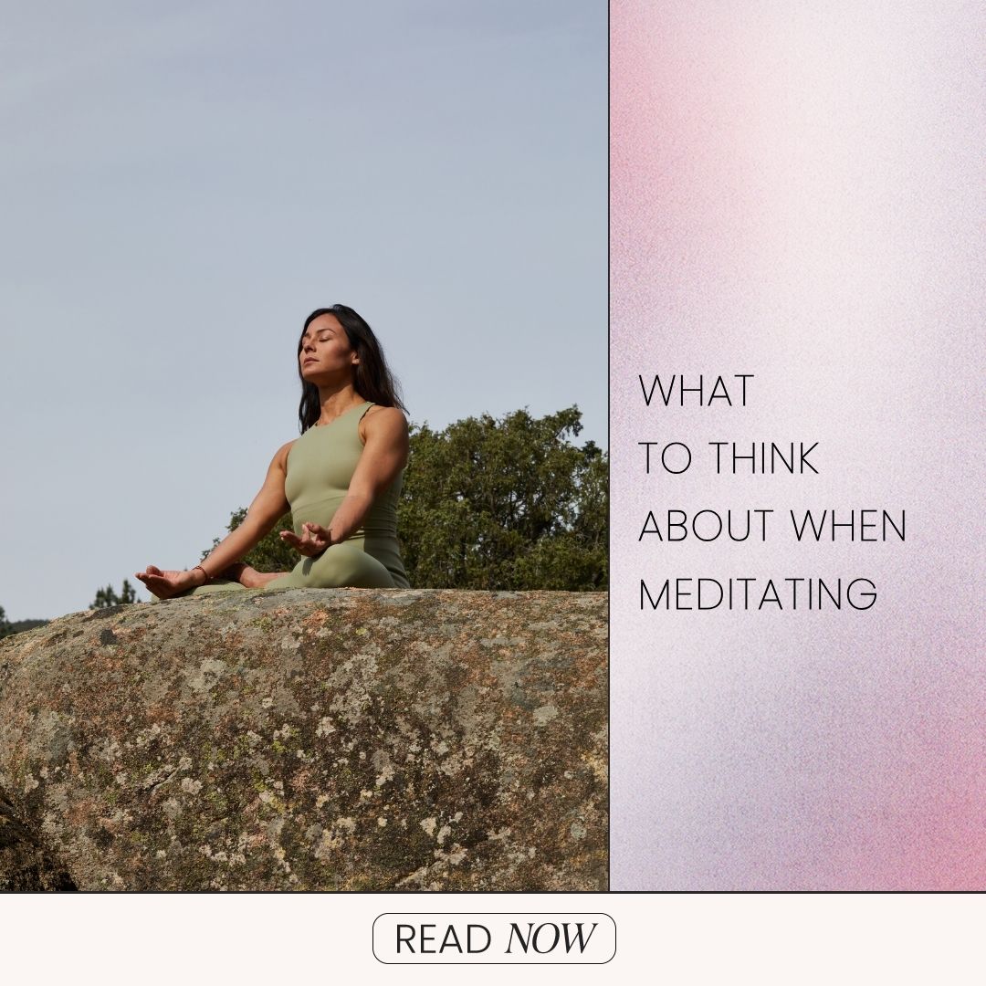 What To Think About When Meditating