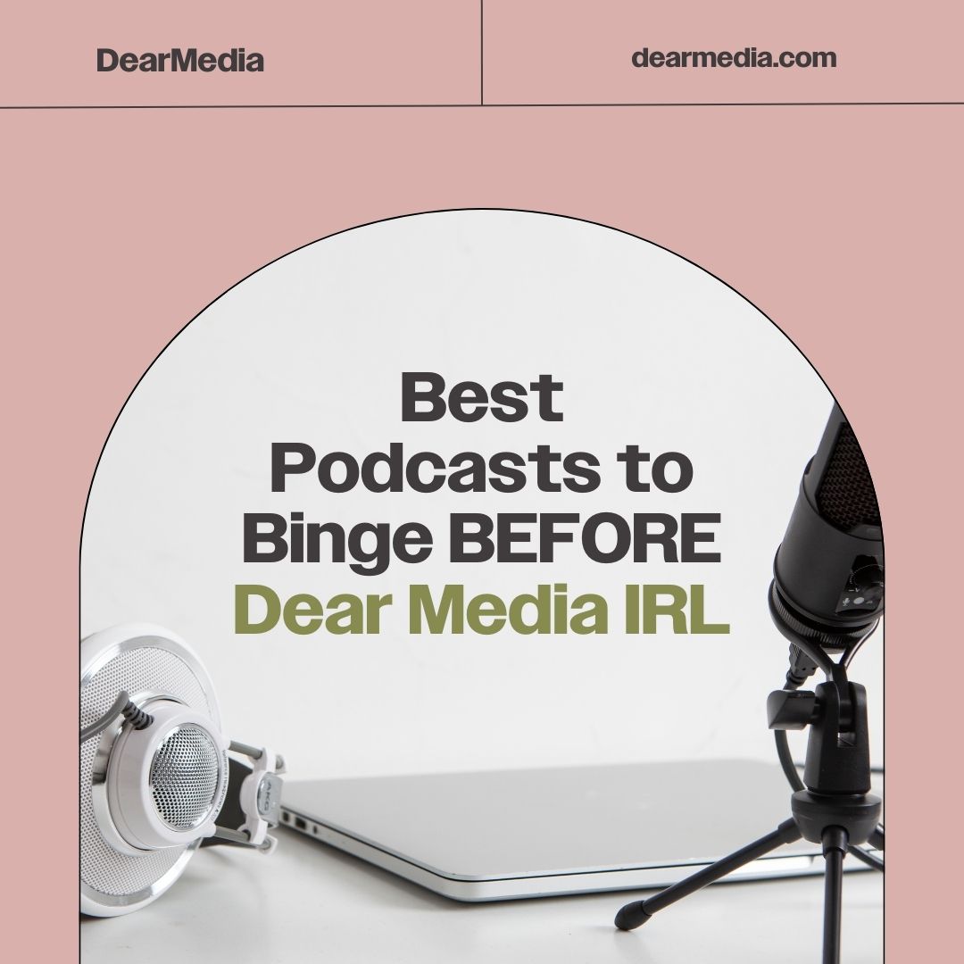 best podcast to binge before dear media irl