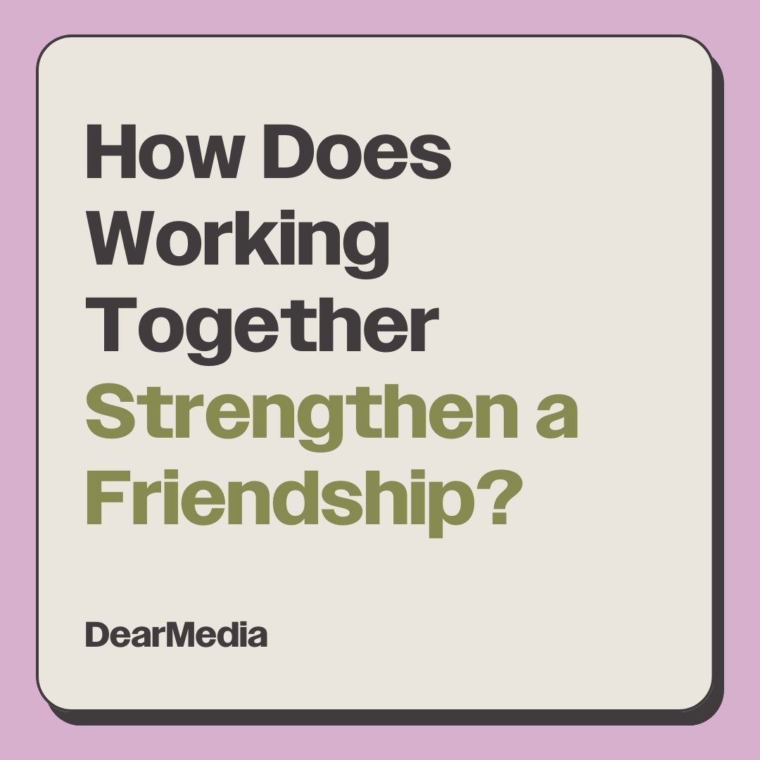 how does working together strengthen a friendship