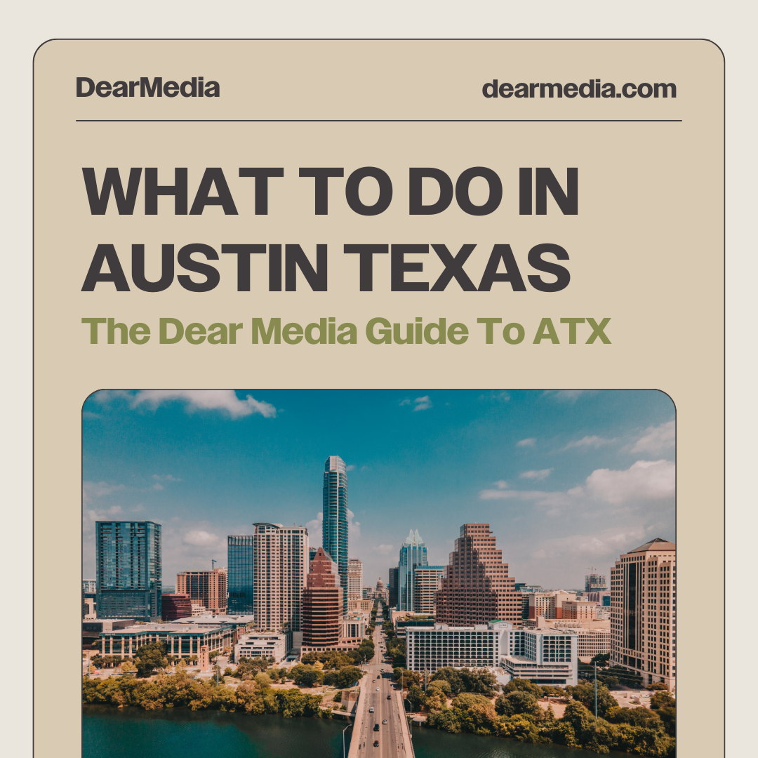 What To Do In Austin Texas - The Dear Media Guide to ATX