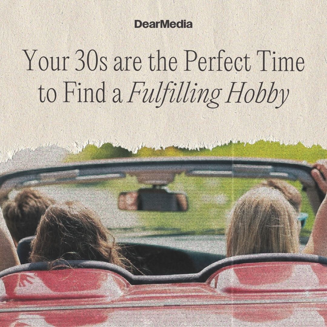 your 30s are the perfect time to find a fulfilling hobby