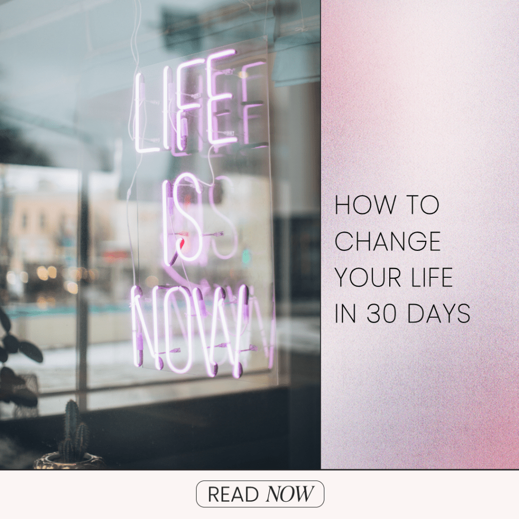 How To Change Your Life in 30 Days