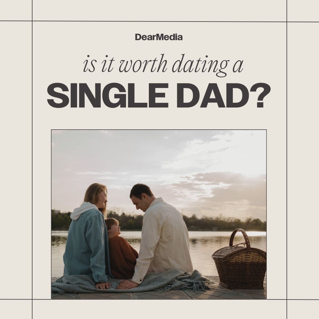 is it worth dating a single dad