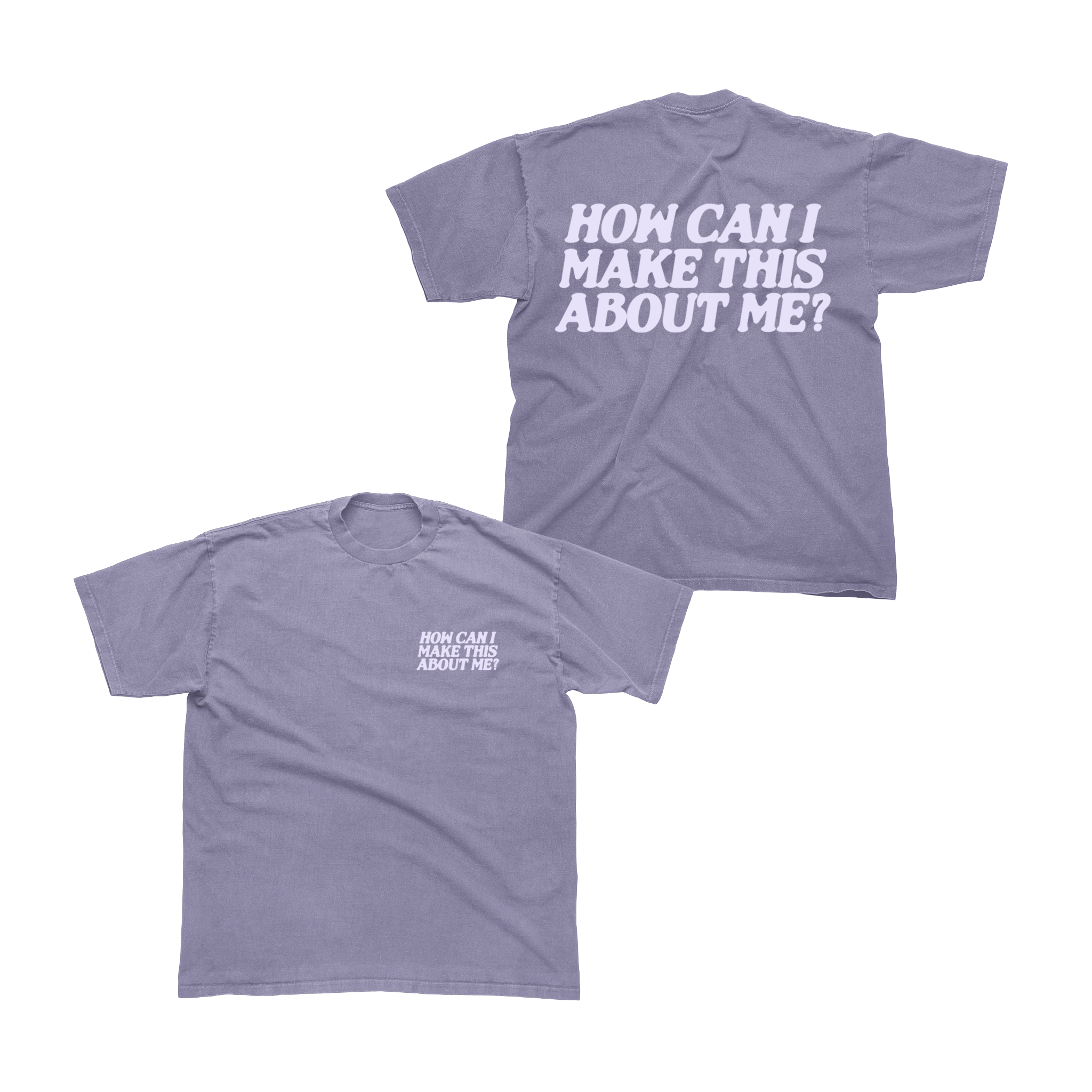 How Can I Make This About Me? Tee