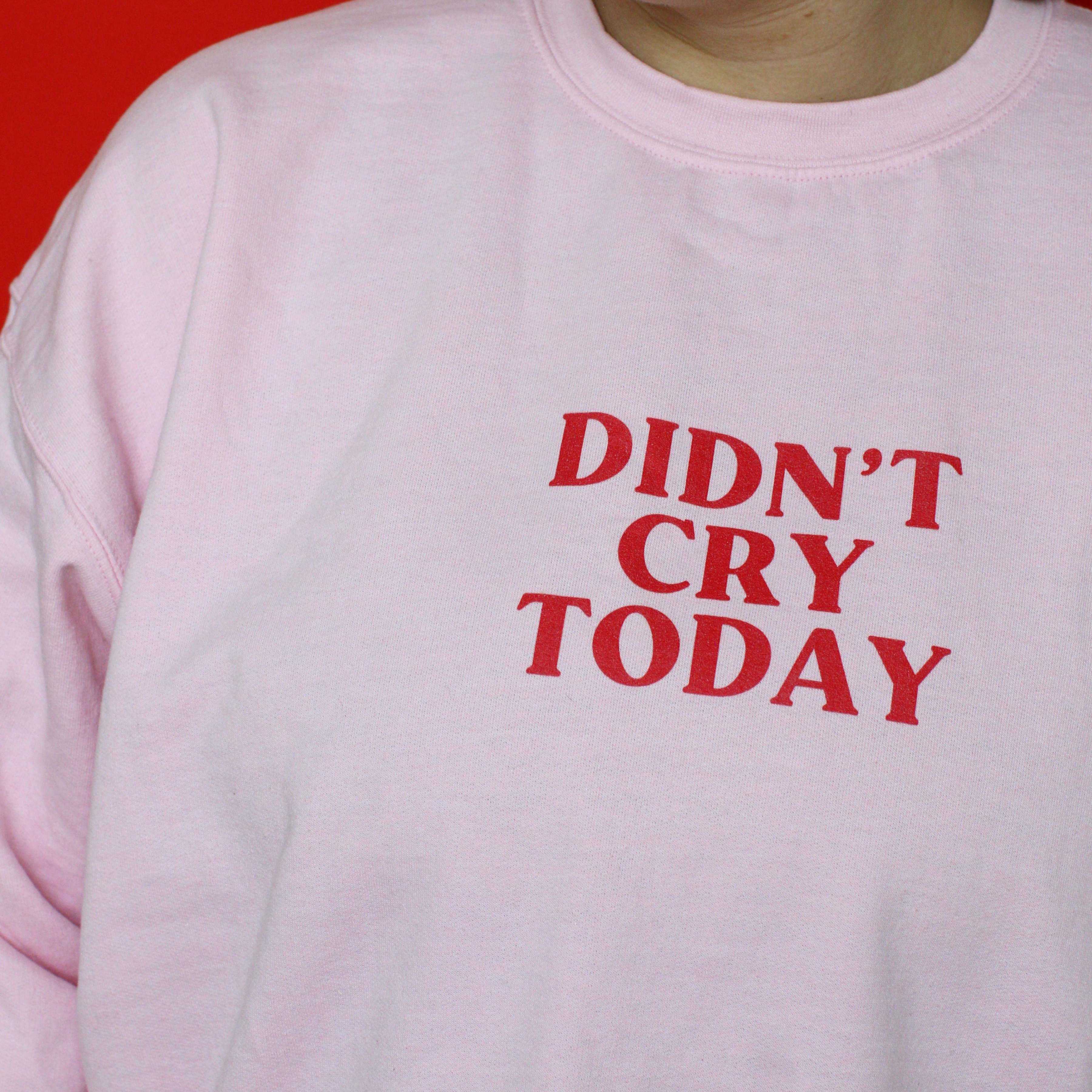 Didn’t Cry Today Pink Crewneck