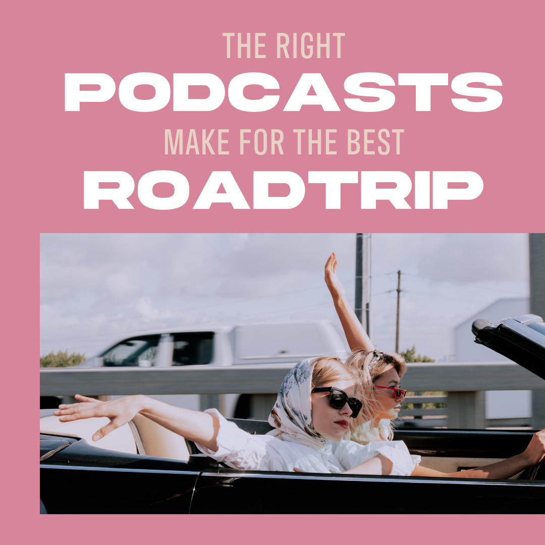 The Right Podcasts Make for the Best Roadtrip