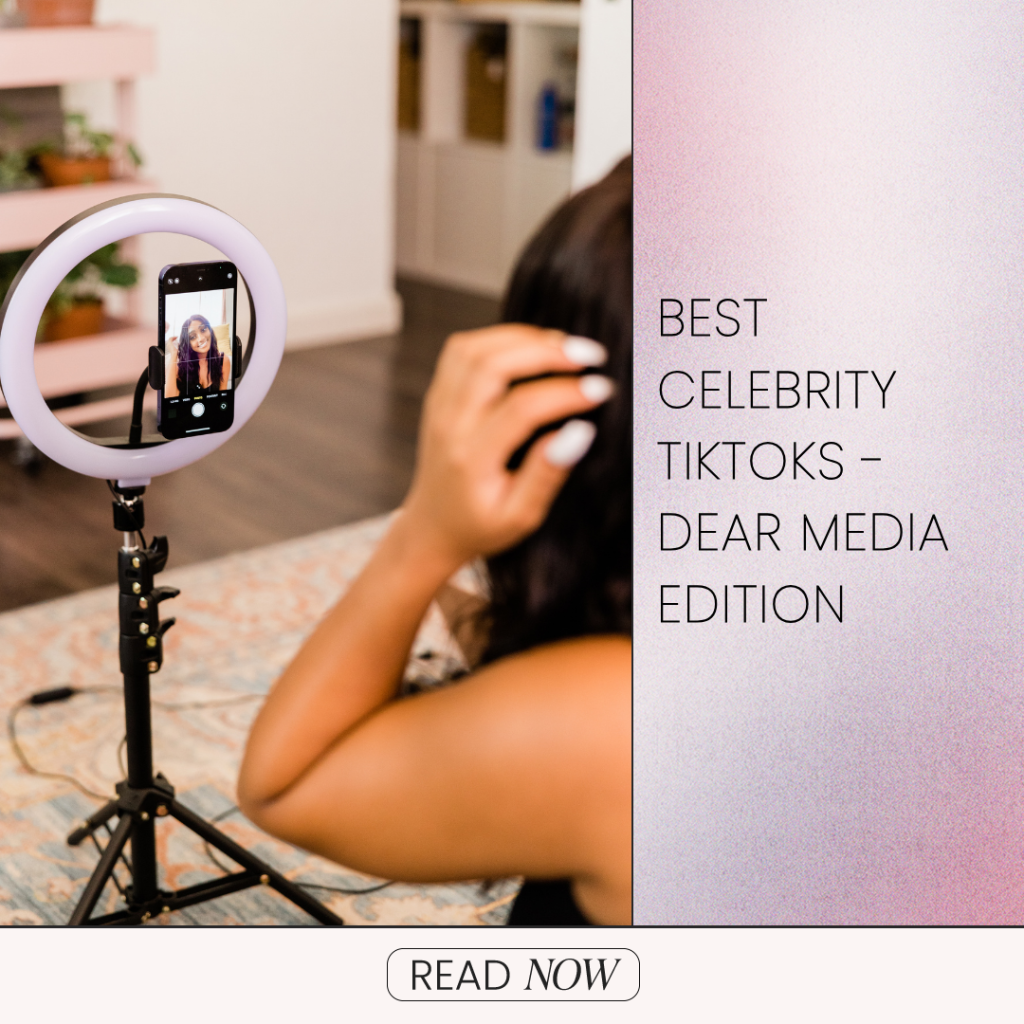 11 Best Celebrity TikToks – Dear Media Edition