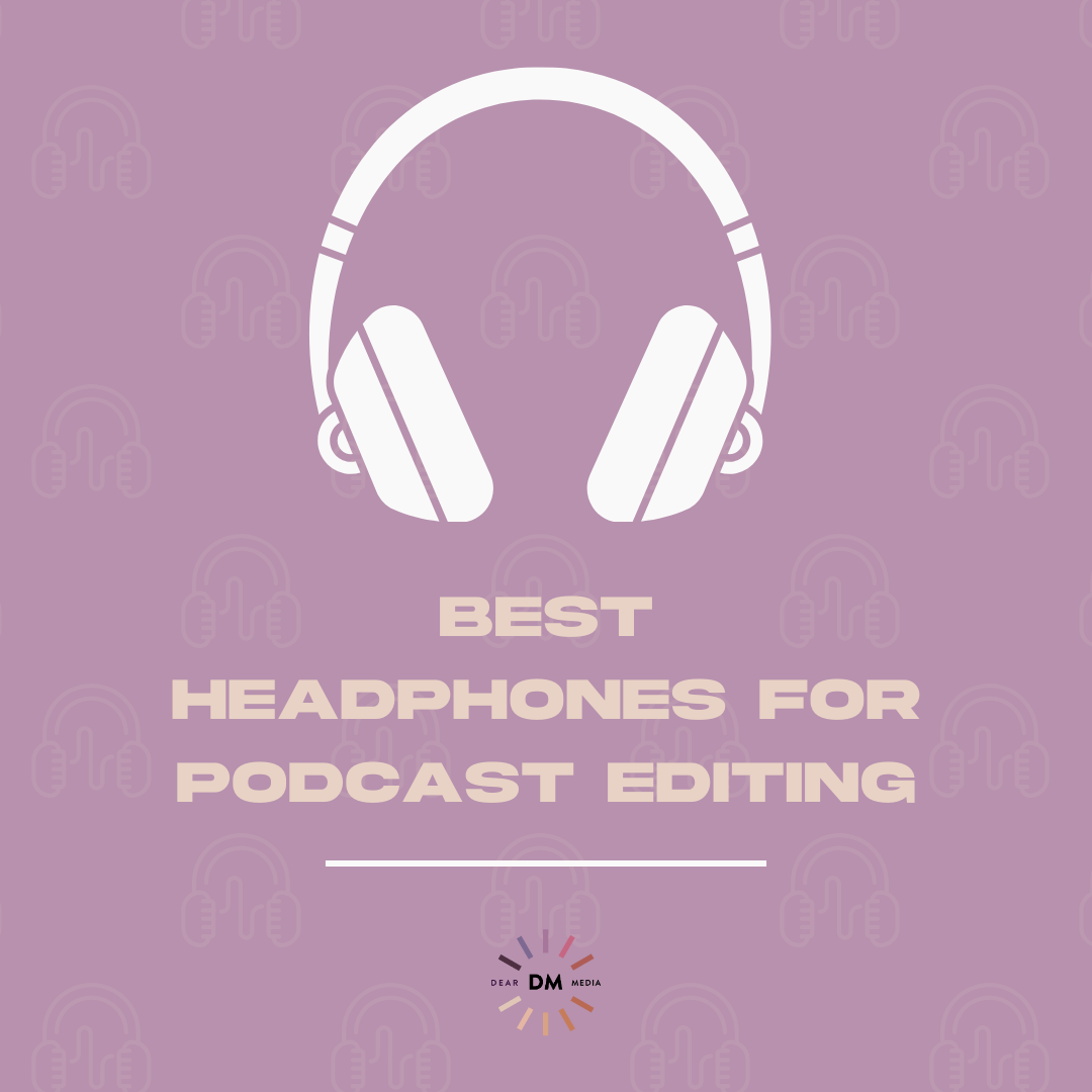 Best Headphones for Podcast Editing