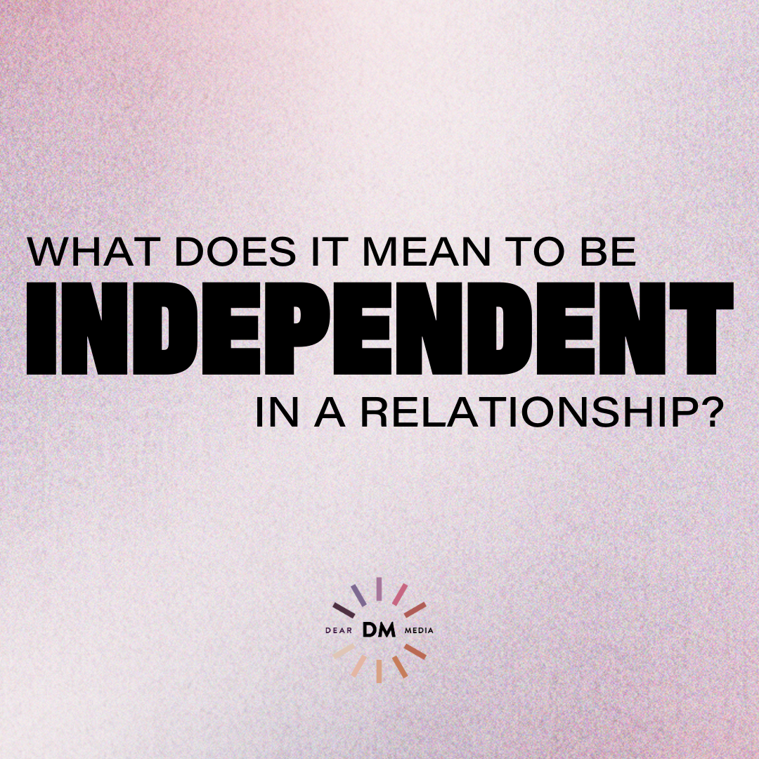 What Does It Mean To Be Independent In A Relationship?