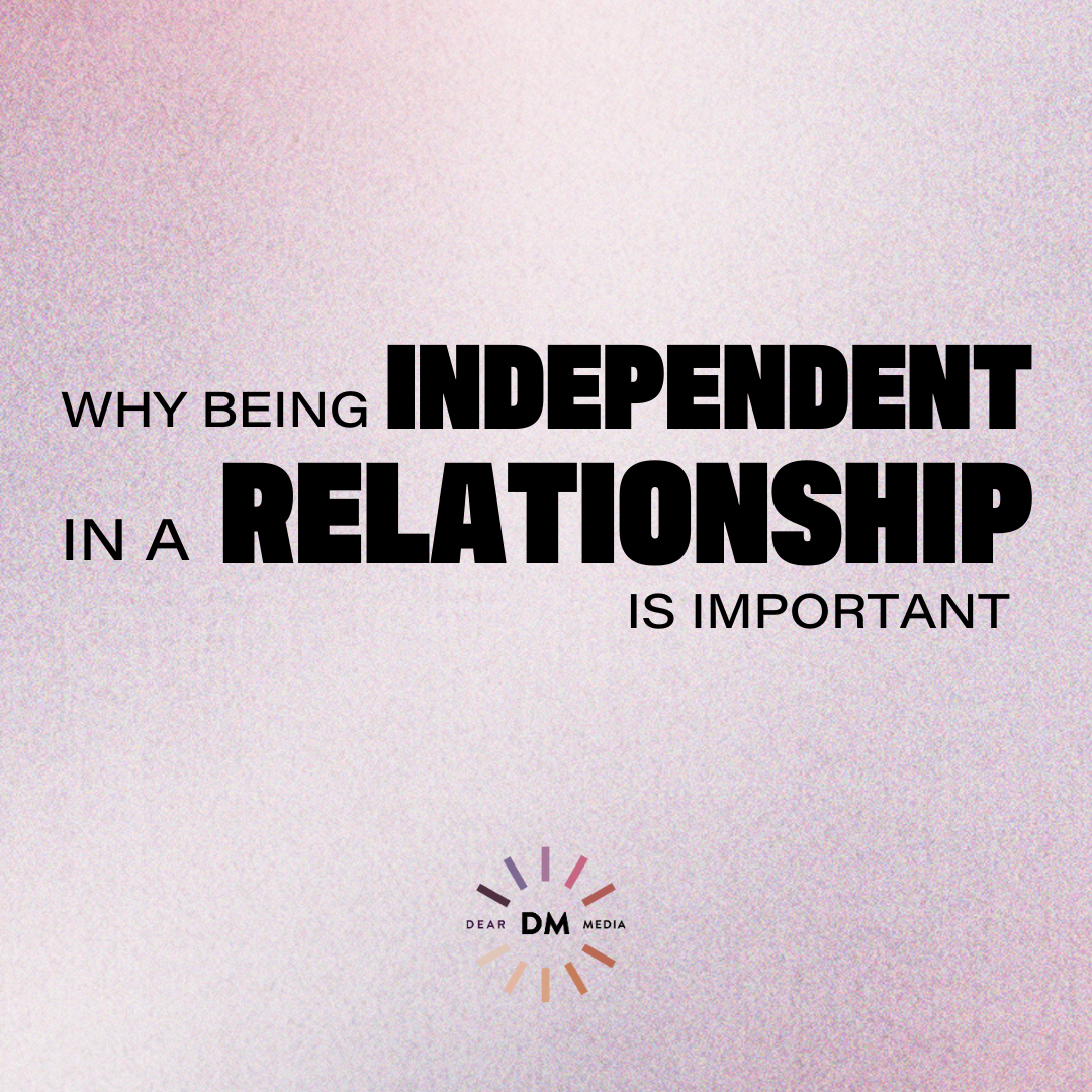 Why Being Independent In A Relationship Is Important