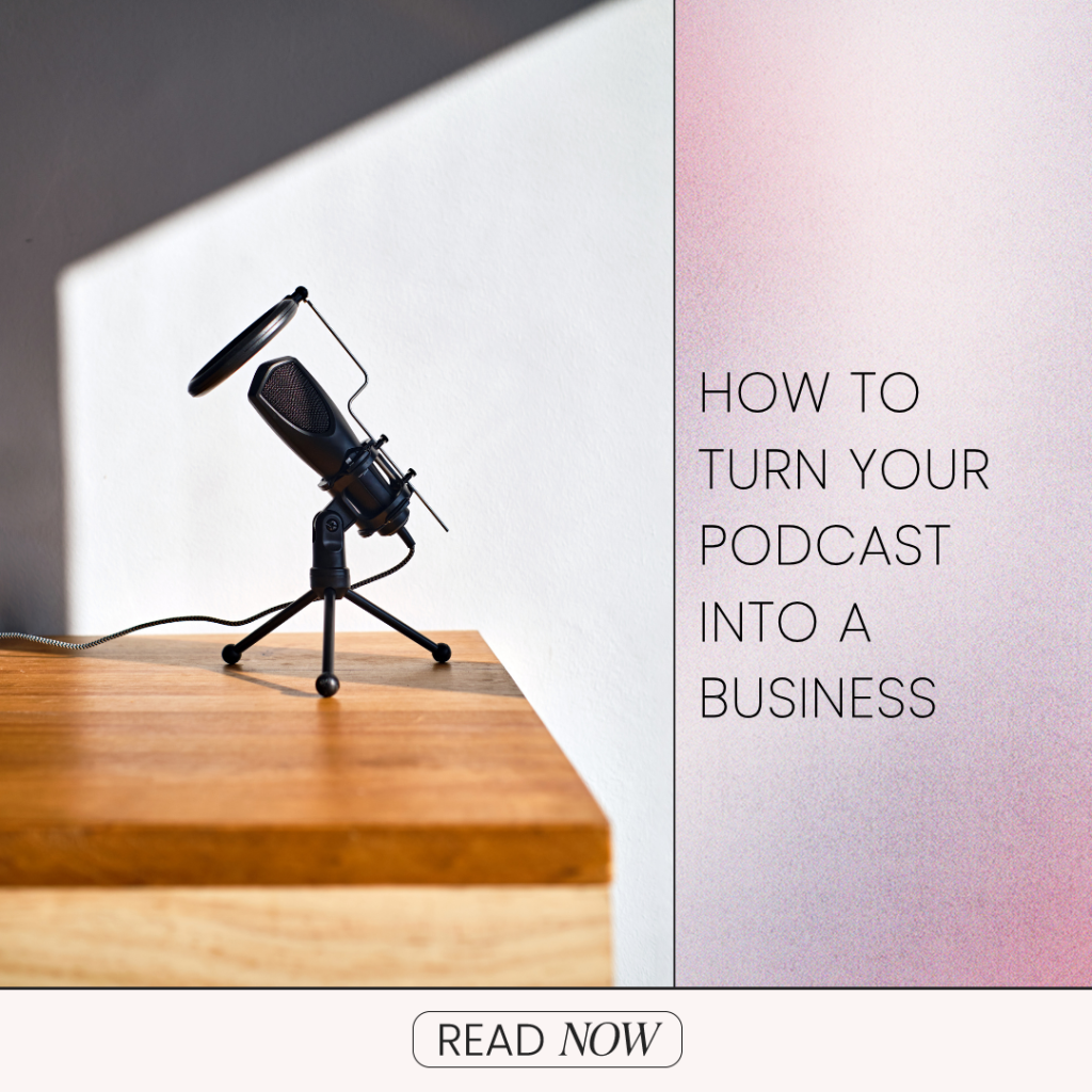 How To Turn Your Podcast Into A Business