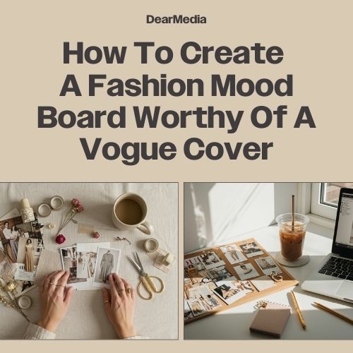 how to create a fashion mood board worthy of a vogue cover