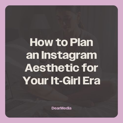 how to plan an instagram aesthetic for your it girl era