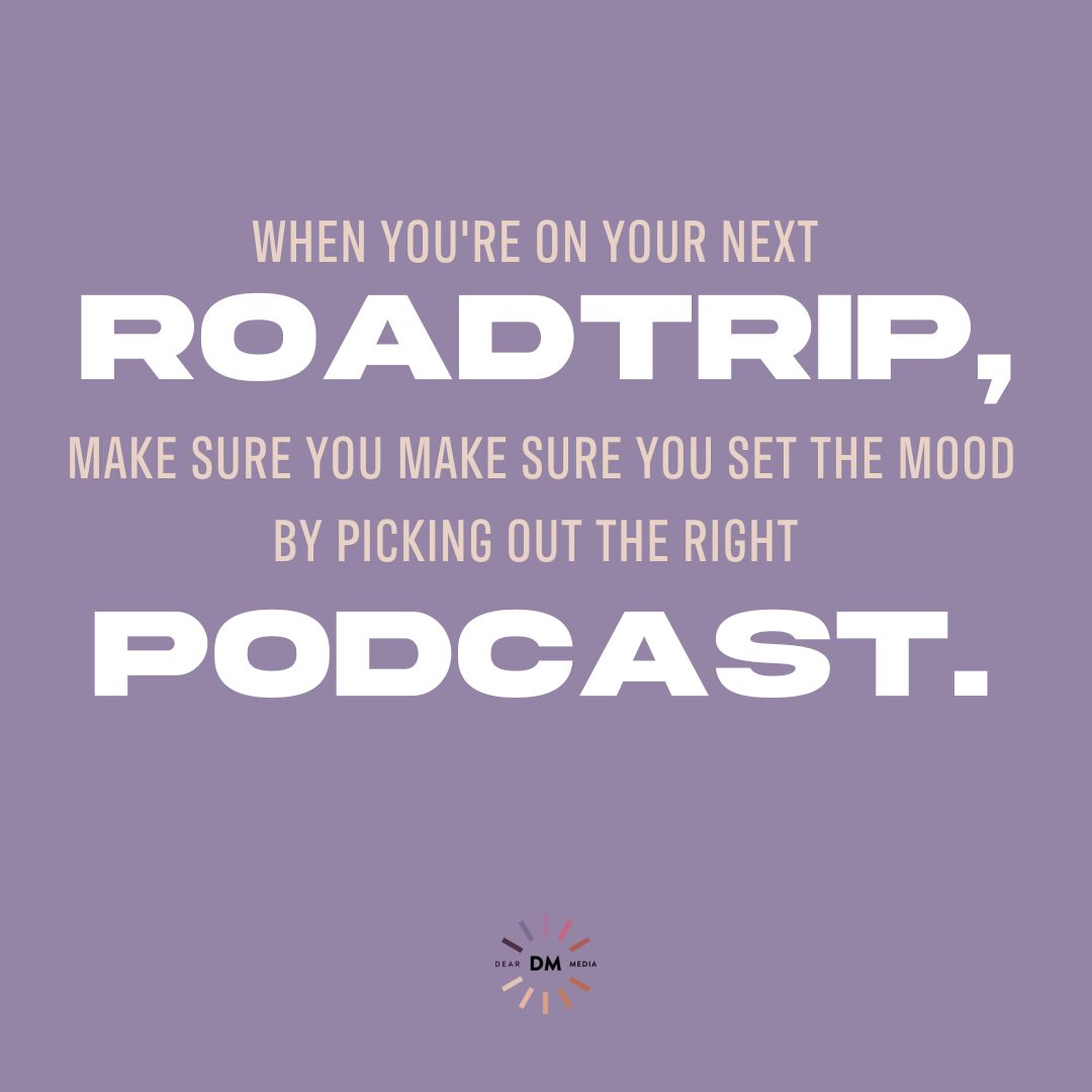 the right podcasts make for the best roadtrip