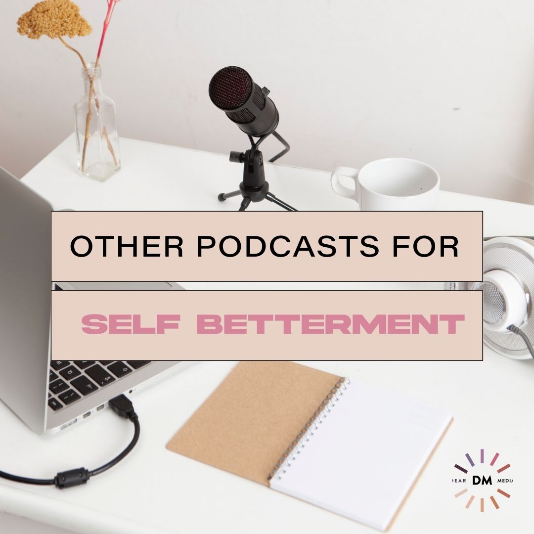 Other Podcasts for Self Betterment