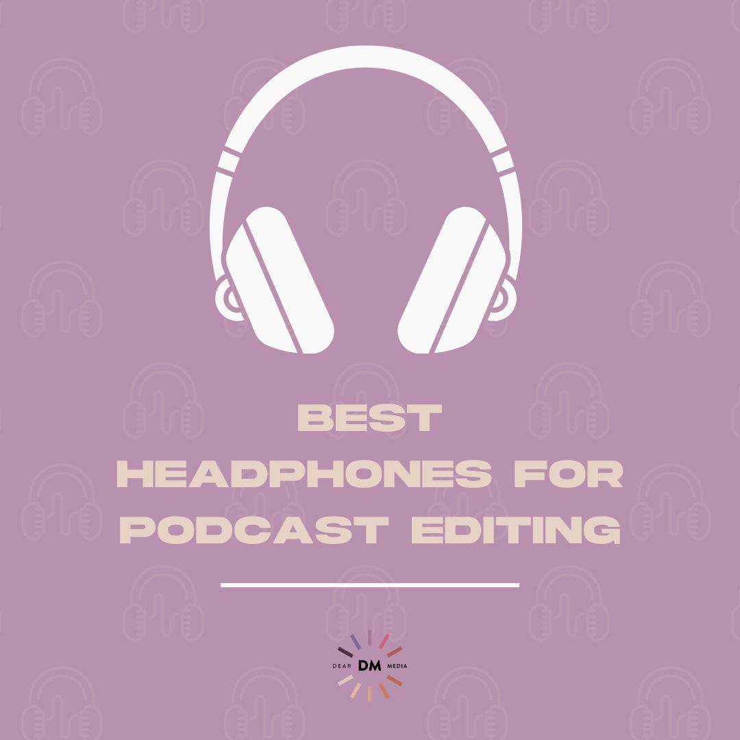 best headphones for podcast editing