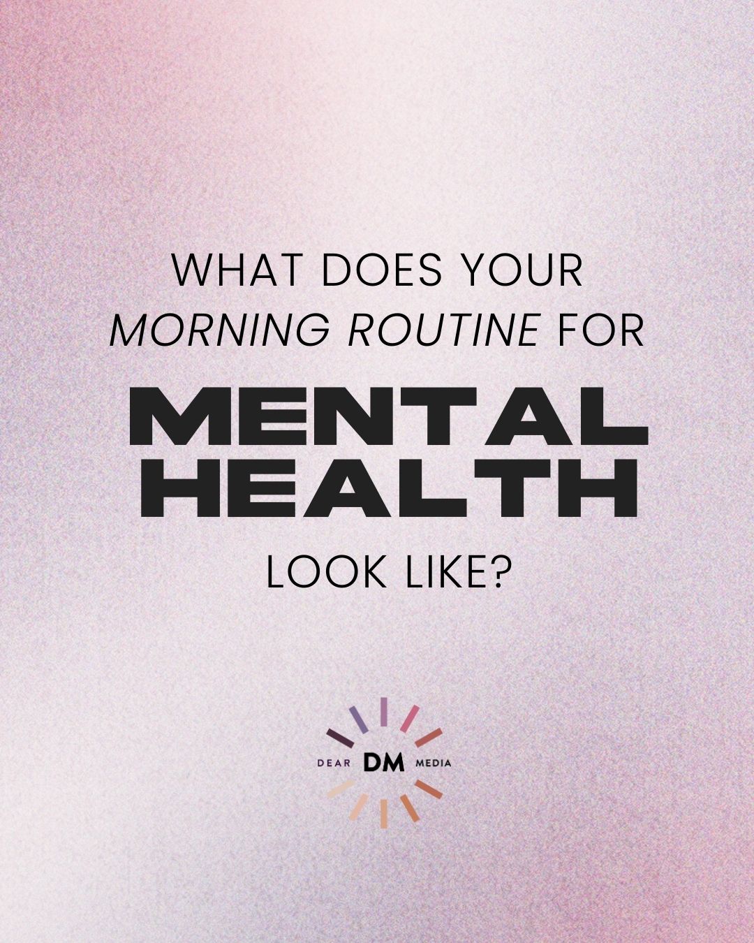 What does your morning routine for mental health look like written in black bold with a pink background
