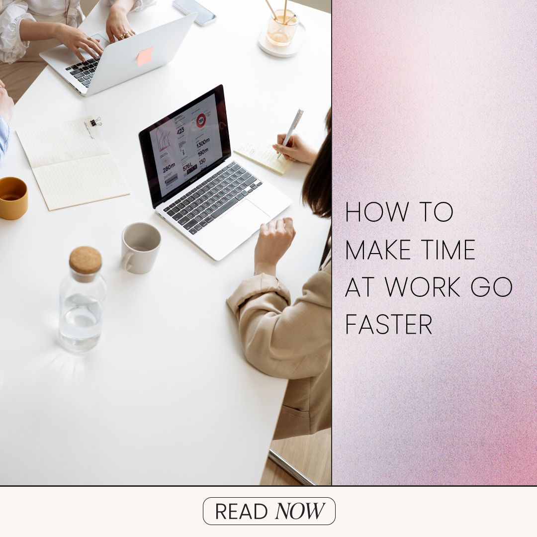 How To Make Time At Work Go Faster