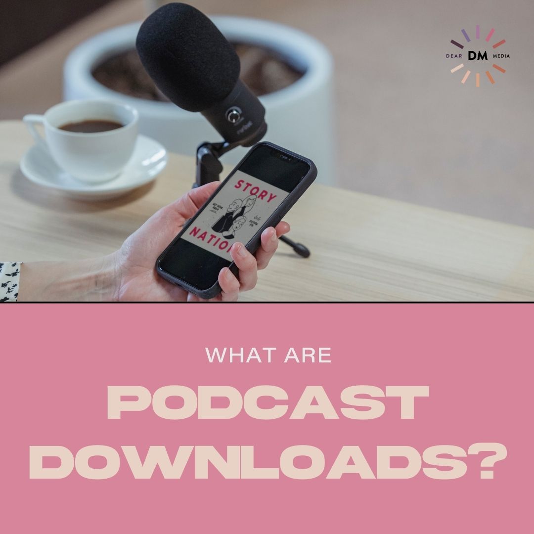 What Are Podcast Downloads