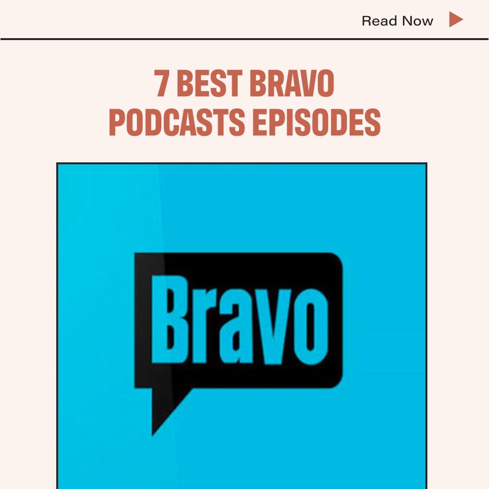 7 Best Bravo Podcasts