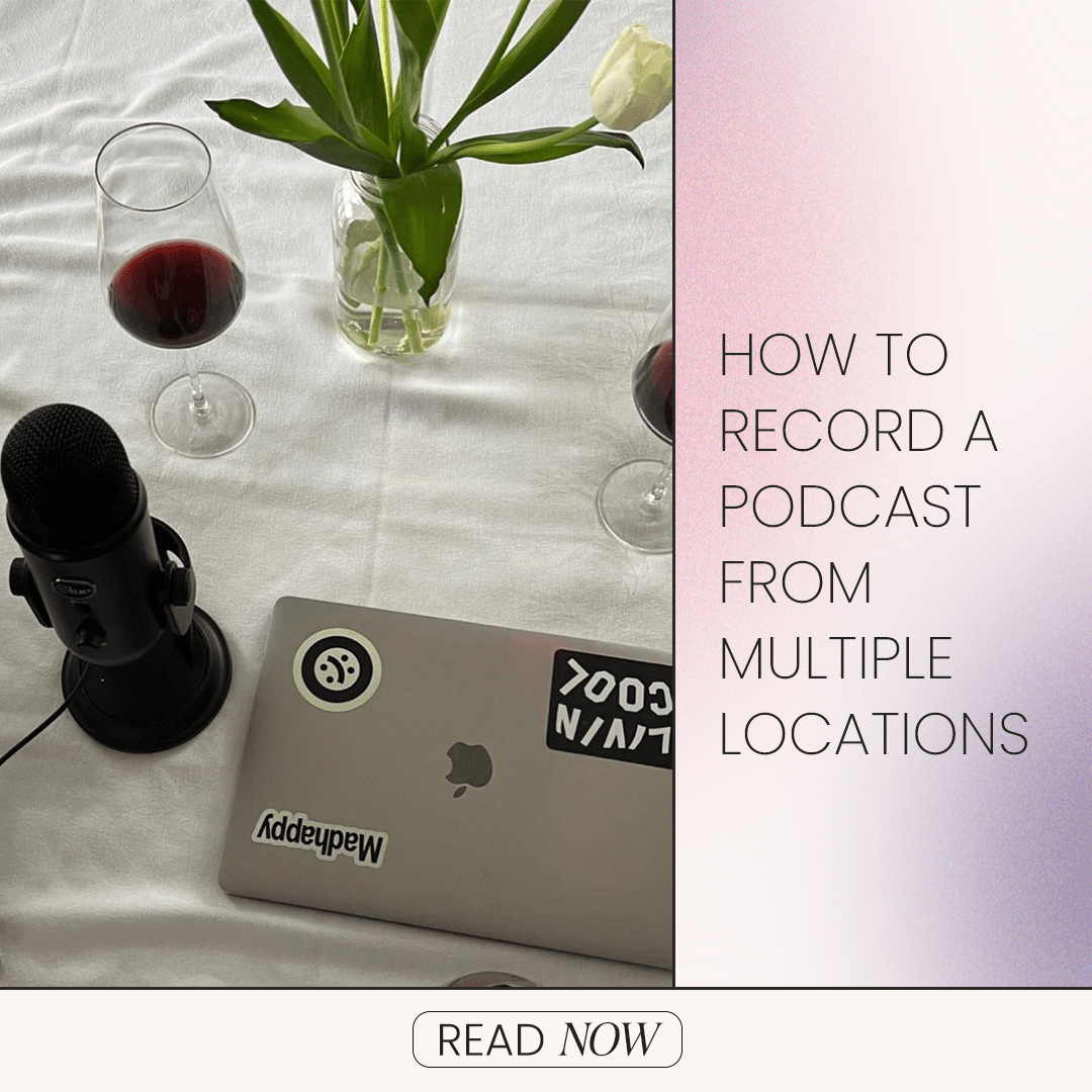 How To Record A Podcast From Multiple Locations