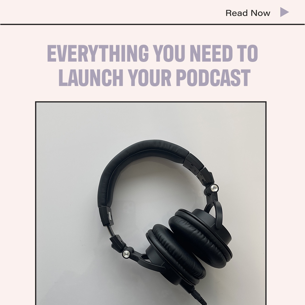 Everything You Need To Launch Your Podcast