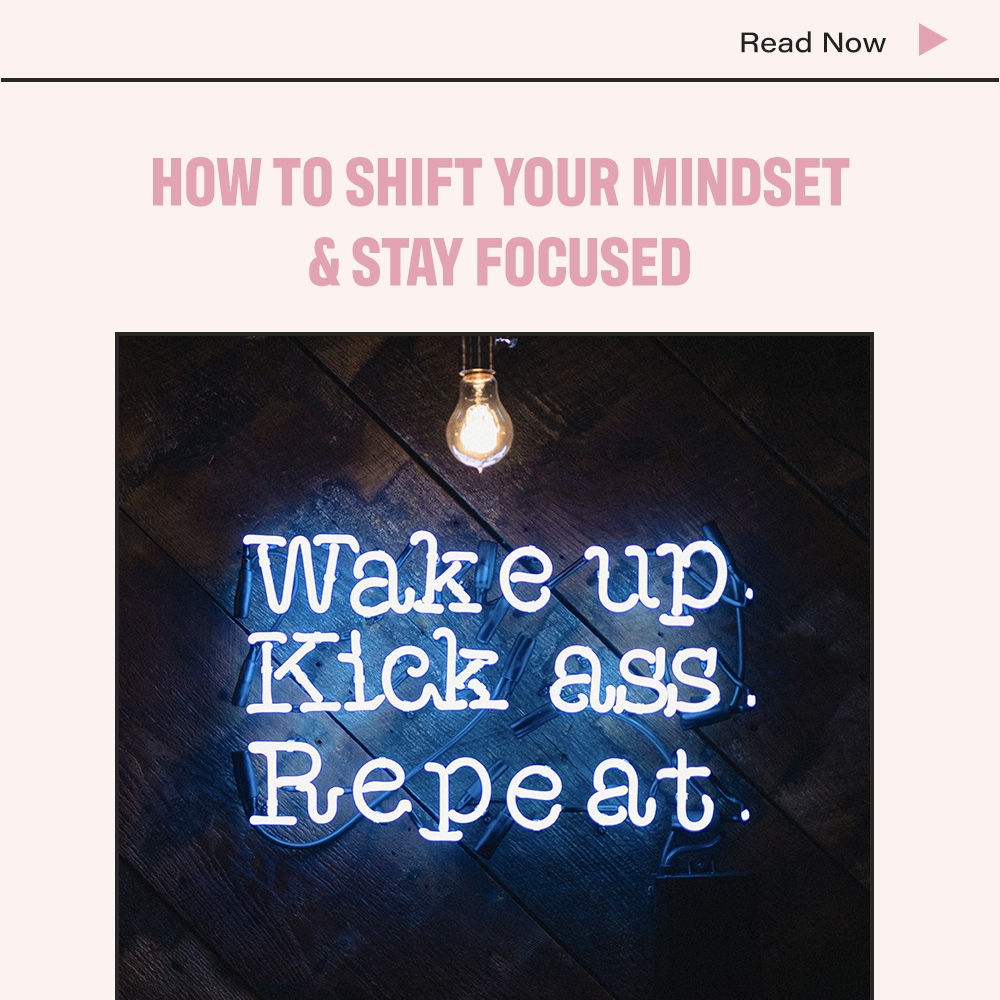 How To Shift Your Mindset & Stay Focused