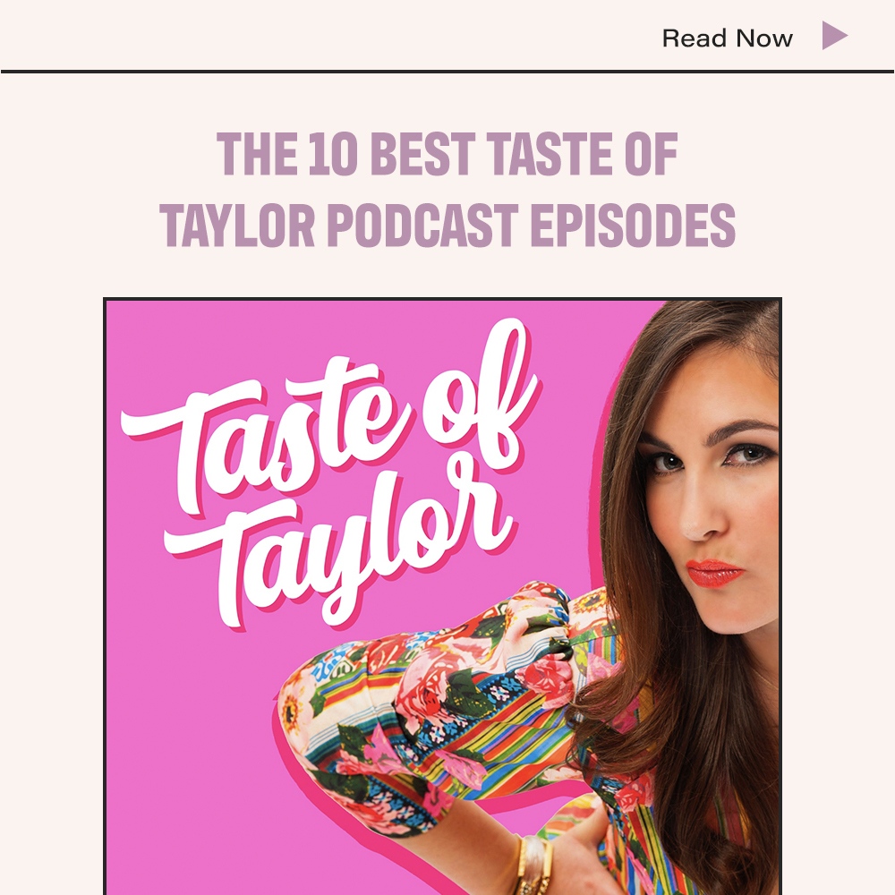 The 10 Best Taste of Taylor Podcast Episodes 