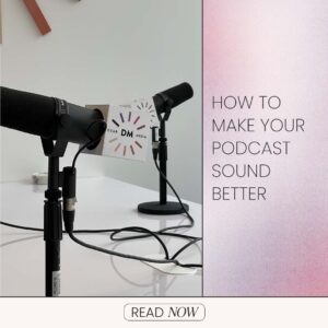 How To Make Your Podcast Sound Better - Dear Media